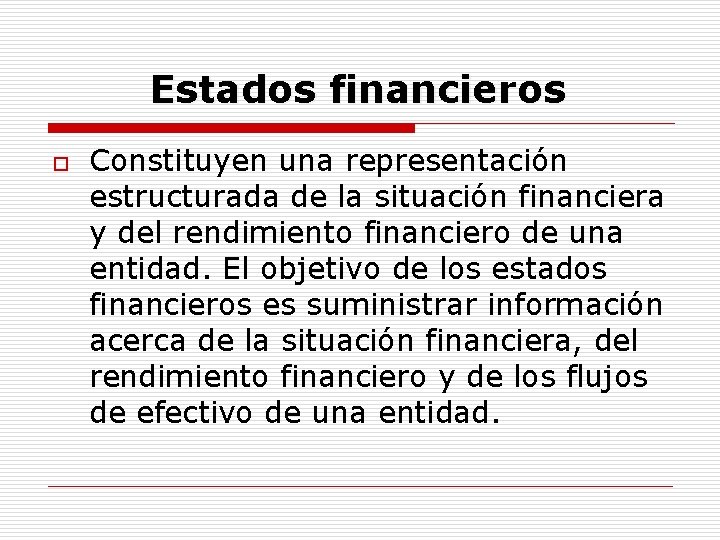 Estados financieros o Constituyen una representación estructurada de la situación financiera y del rendimiento