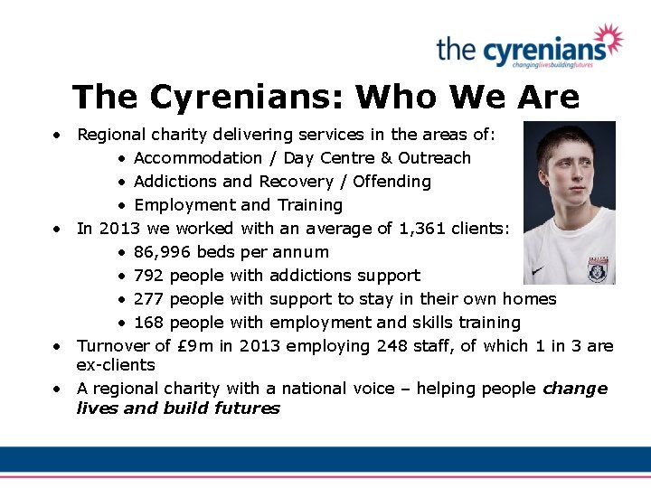 The Cyrenians: Who We Are • Regional charity delivering services in the areas of: