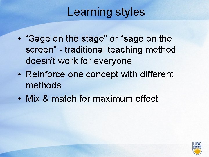 Learning styles • “Sage on the stage” or “sage on the screen” - traditional