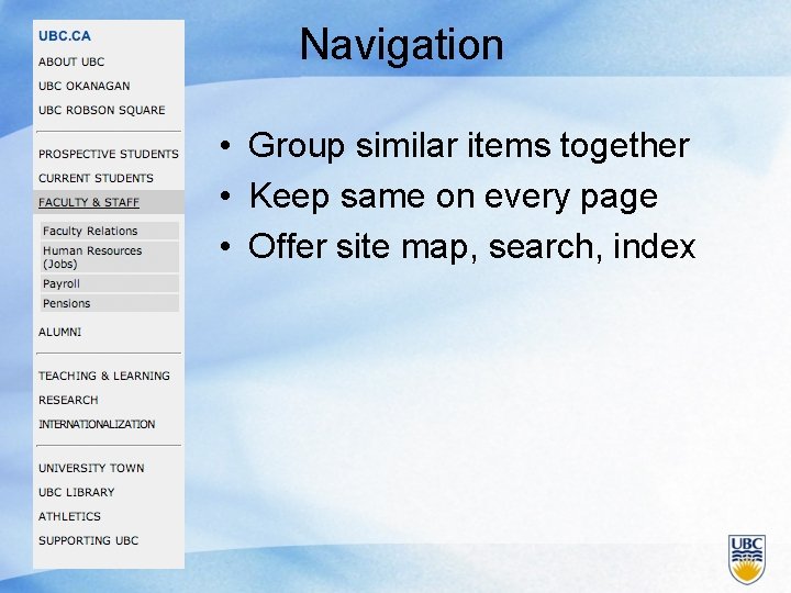 Navigation • Group similar items together • Keep same on every page • Offer