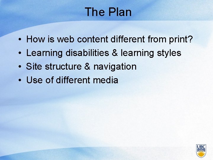 The Plan • • How is web content different from print? Learning disabilities &