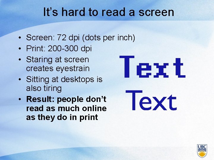 It’s hard to read a screen • Screen: 72 dpi (dots per inch) •