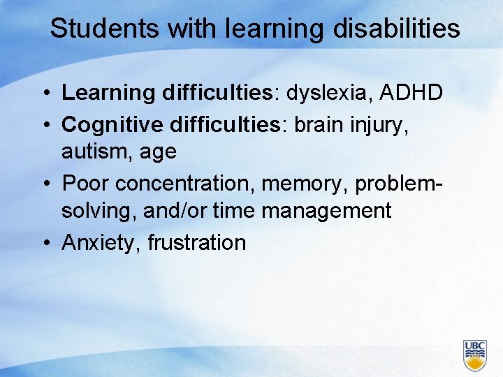 Students with learning disabilities • Learning difficulties: dyslexia, ADHD • Cognitive difficulties: brain injury,