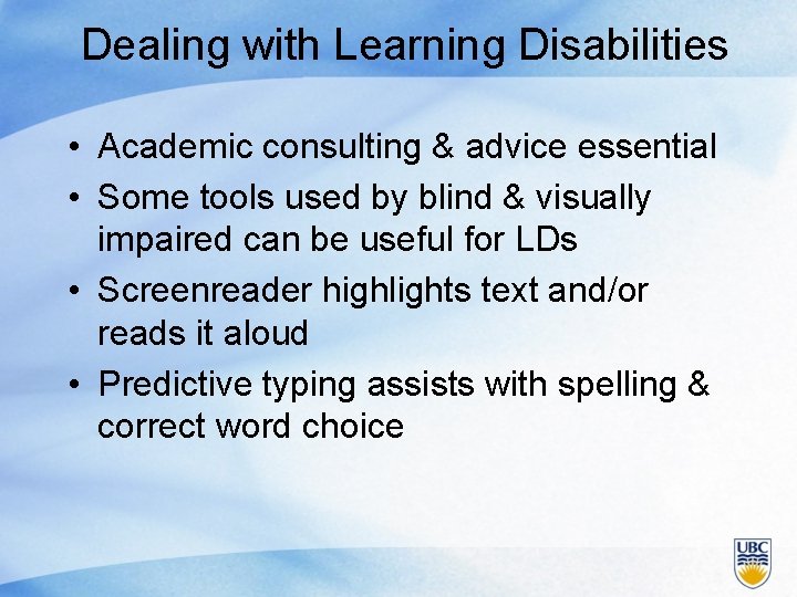 Dealing with Learning Disabilities • Academic consulting & advice essential • Some tools used