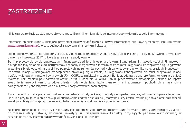 ZASTRZEŻENIE Niniejsza prezentacja została przygotowana przez Bank Millennium dla jego interesariuszy wyłącznie w celu