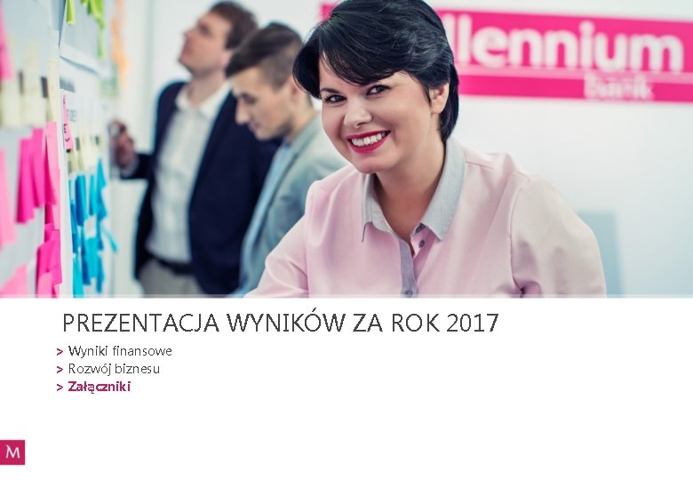 PREZENTACJA WYNIKÓW ZA ROK 2017 > Wyniki finansowe > Rozwój biznesu > Załączniki 