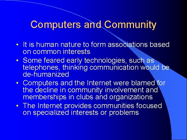 Computers and Community • It is human nature to form associations based on common