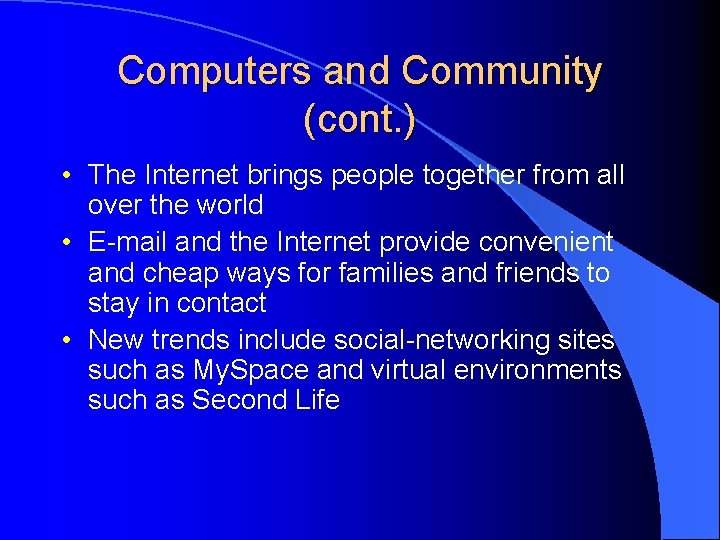 Computers and Community (cont. ) • The Internet brings people together from all over