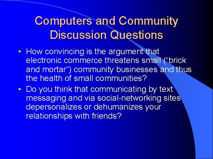 Computers and Community Discussion Questions • How convincing is the argument that electronic commerce