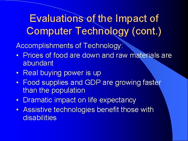 Evaluations of the Impact of Computer Technology (cont. ) Accomplishments of Technology: • Prices