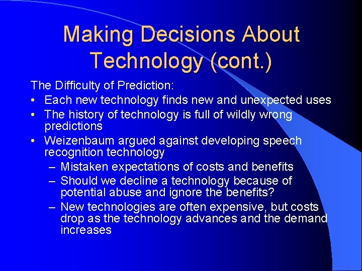 Making Decisions About Technology (cont. ) The Difficulty of Prediction: • Each new technology