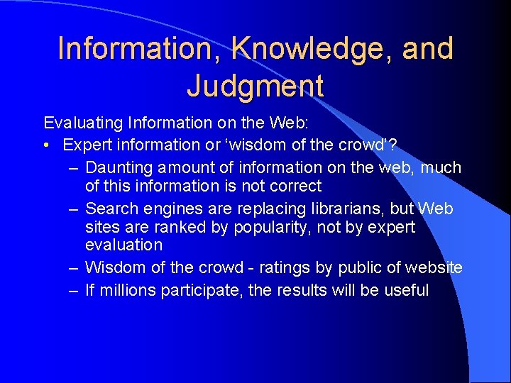 Information, Knowledge, and Judgment Evaluating Information on the Web: • Expert information or ‘wisdom