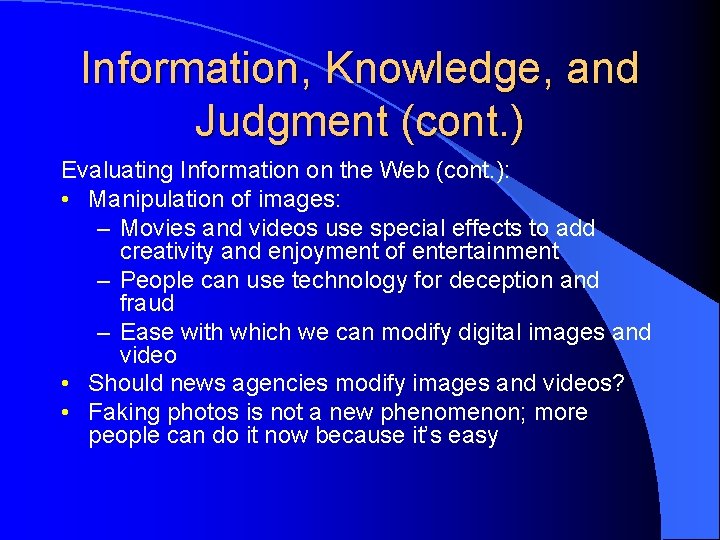 Information, Knowledge, and Judgment (cont. ) Evaluating Information on the Web (cont. ): •