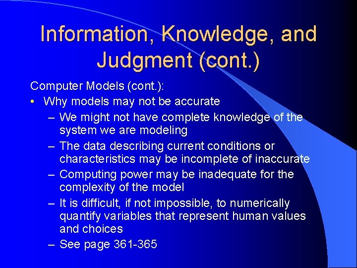 Information, Knowledge, and Judgment (cont. ) Computer Models (cont. ): • Why models may