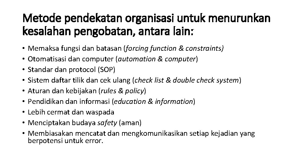 Metode pendekatan organisasi untuk menurunkan kesalahan pengobatan, antara lain: • • • Memaksa fungsi