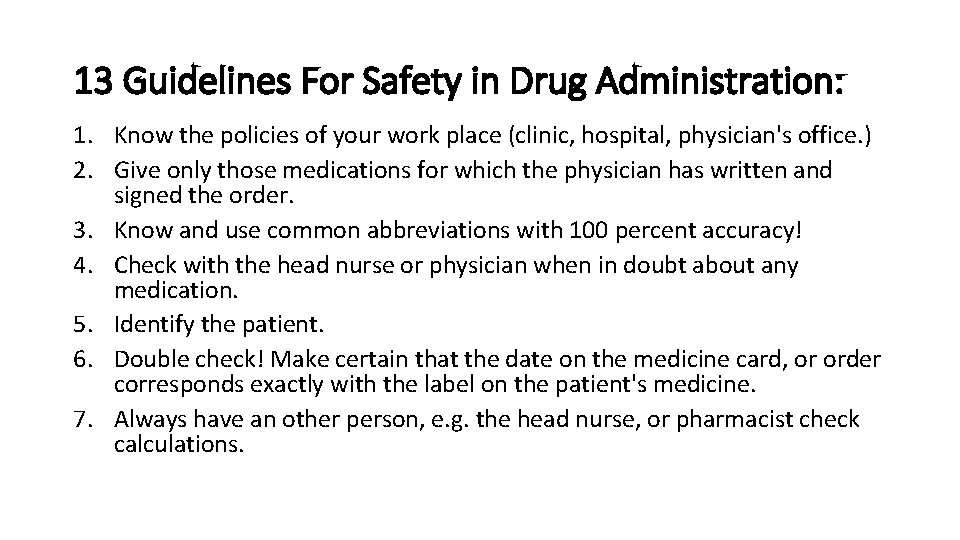 13 Guidelines For Safety in Drug Administration: 1. Know the policies of your work