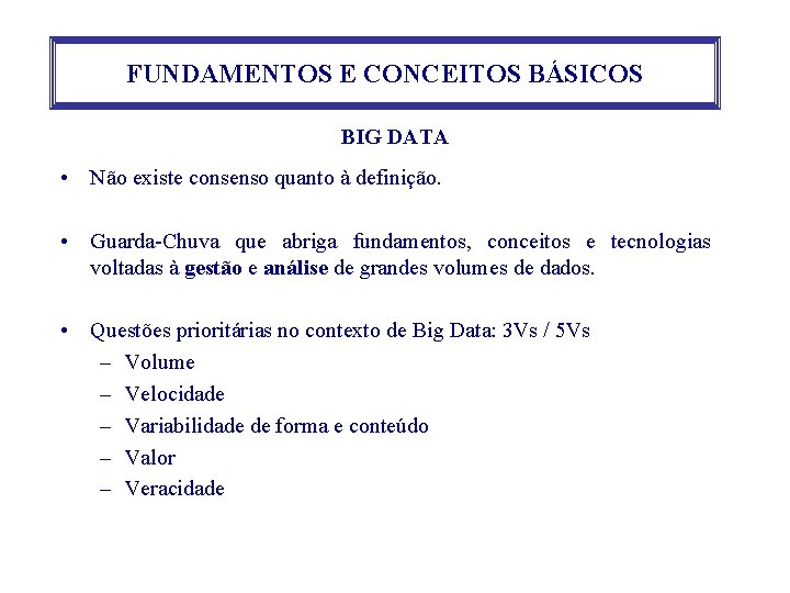 FUNDAMENTOS E CONCEITOS BÁSICOS BIG DATA • Não existe consenso quanto à definição. •