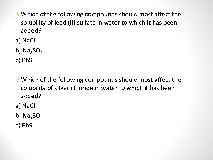 o Which of the following compounds should most affect the solubility of lead (II)
