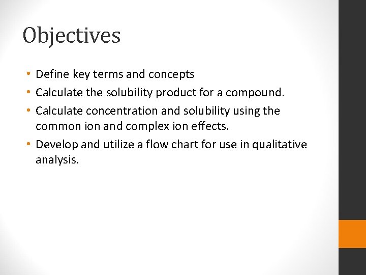Objectives • Define key terms and concepts • Calculate the solubility product for a