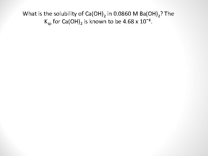 What is the solubility of Ca(OH)2 in 0. 0860 M Ba(OH)2? The Ksp for