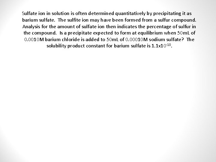 Sulfate ion in solution is often determined quantitatively by precipitating it as barium sulfate.