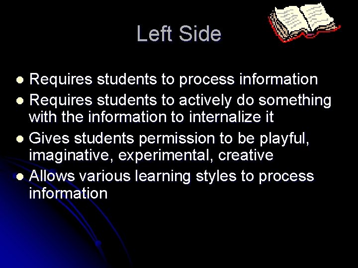 Left Side Requires students to process information l Requires students to actively do something