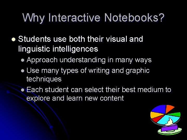 Why Interactive Notebooks? l Students use both their visual and linguistic intelligences l Approach