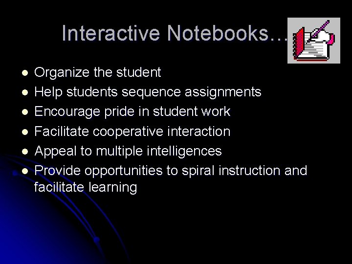 Interactive Notebooks… l l l Organize the student Help students sequence assignments Encourage pride