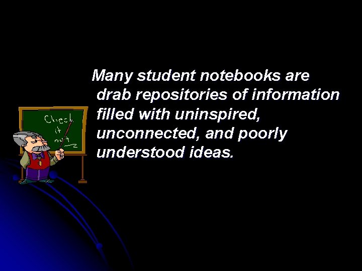 Many student notebooks are drab repositories of information filled with uninspired, unconnected, and poorly