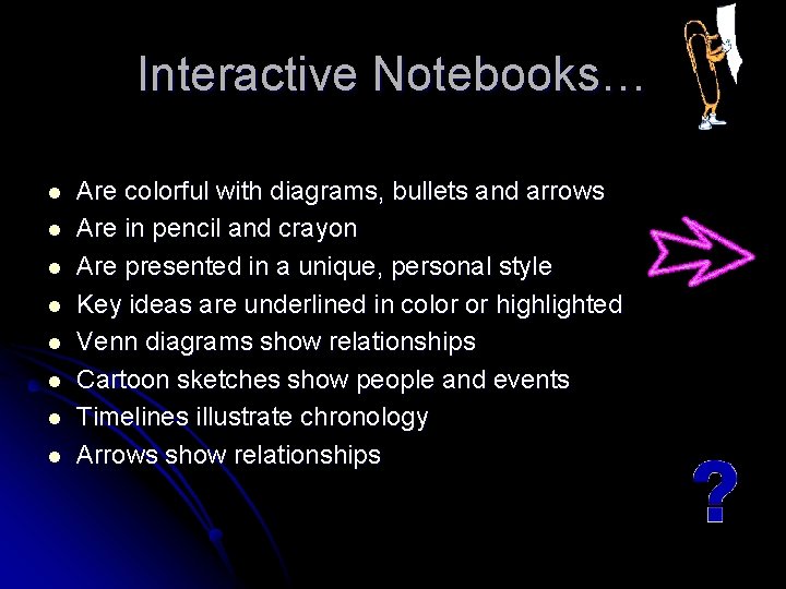 Interactive Notebooks… l l l l Are colorful with diagrams, bullets and arrows Are