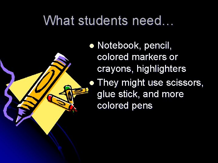 What students need… Notebook, pencil, colored markers or crayons, highlighters l They might use