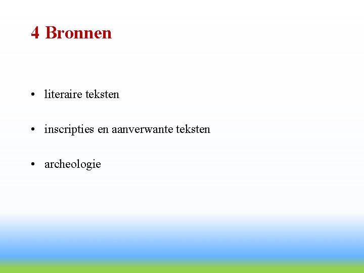 4 Bronnen • literaire teksten • inscripties en aanverwante teksten • archeologie 