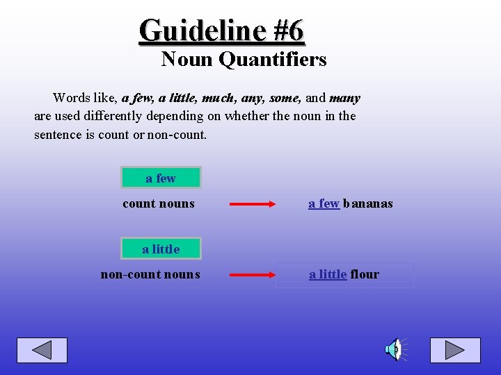 Guideline #6 Noun Quantifiers Words like, a few, a little, much, any, some, and