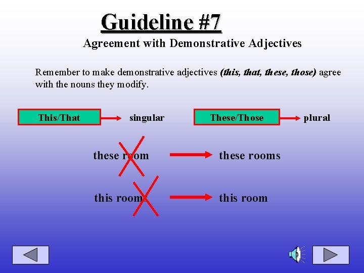 Guideline #7 Agreement with Demonstrative Adjectives Remember to make demonstrative adjectives (this, that, these,