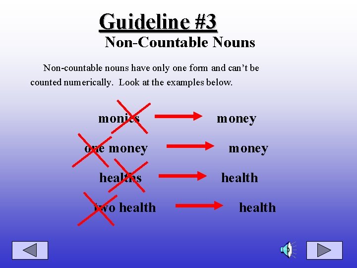 Guideline #3 Non-Countable Nouns Non-countable nouns have only one form and can’t be counted