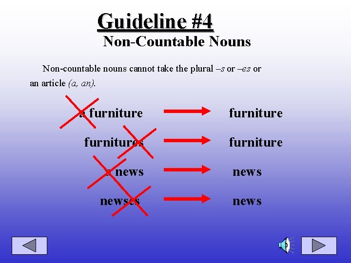Guideline #4 Non-Countable Nouns Non-countable nouns cannot take the plural –s or –es or