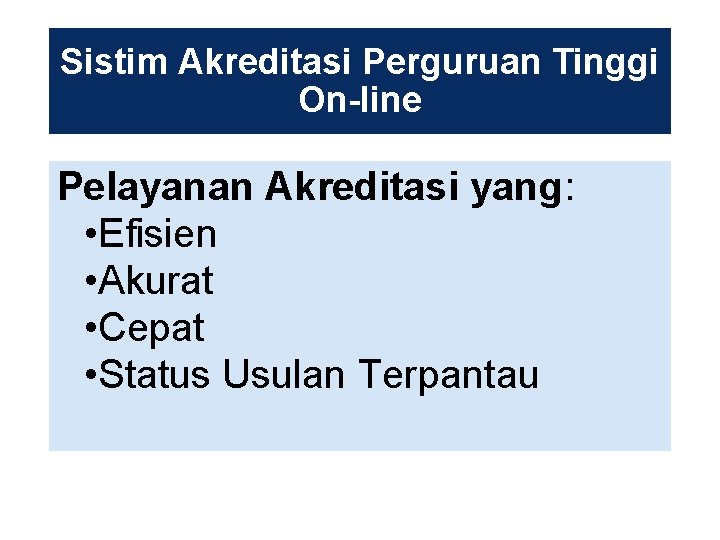 Sistim Akreditasi Perguruan Tinggi On-line Pelayanan Akreditasi yang: • Efisien • Akurat • Cepat