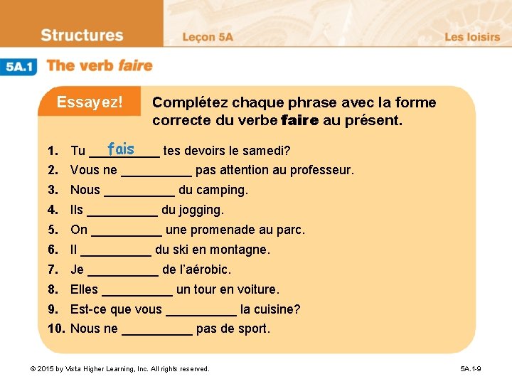 Essayez! Complétez chaque phrase avec la forme correcte du verbe faire au présent. fais