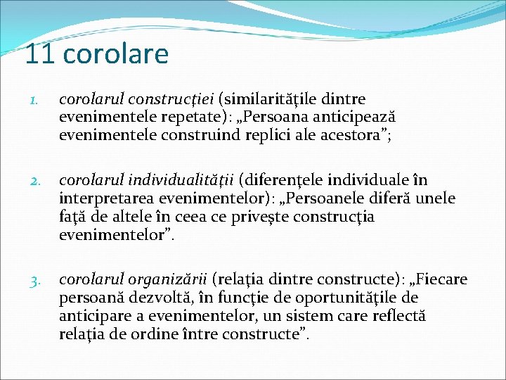 11 corolare 1. corolarul construcţiei (similarităţile dintre evenimentele repetate): „Persoana anticipează evenimentele construind replici