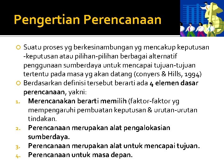 Pengertian Perencanaan 1. 2. 3. 4. Suatu proses yg berkesinambungan yg mencakup keputusan -keputusan