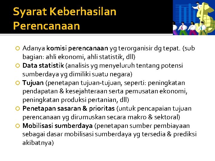 Syarat Keberhasilan Perencanaan Adanya komisi perencanaan yg terorganisir dg tepat. (sub bagian: ahli ekonomi,