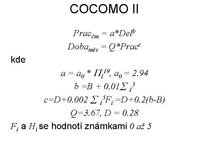 COCOMO II Pracčm = a*Delb Dobaměs = Q*Pracc kde a = a 0 *