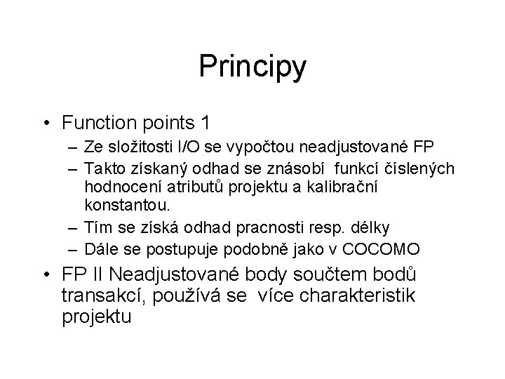 Principy • Function points 1 – Ze složitosti I/O se vypočtou neadjustované FP –
