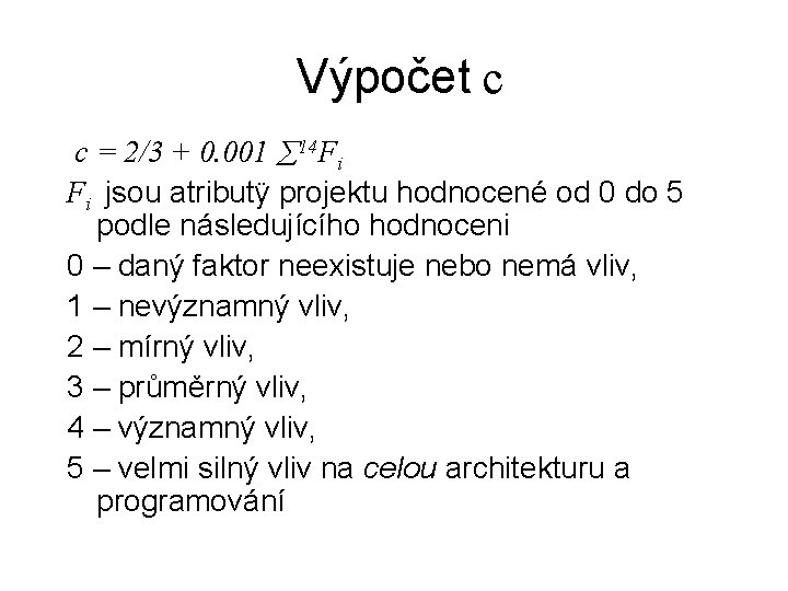 Výpočet c c = 2/3 + 0. 001 14 Fi Fi jsou atributÿ projektu