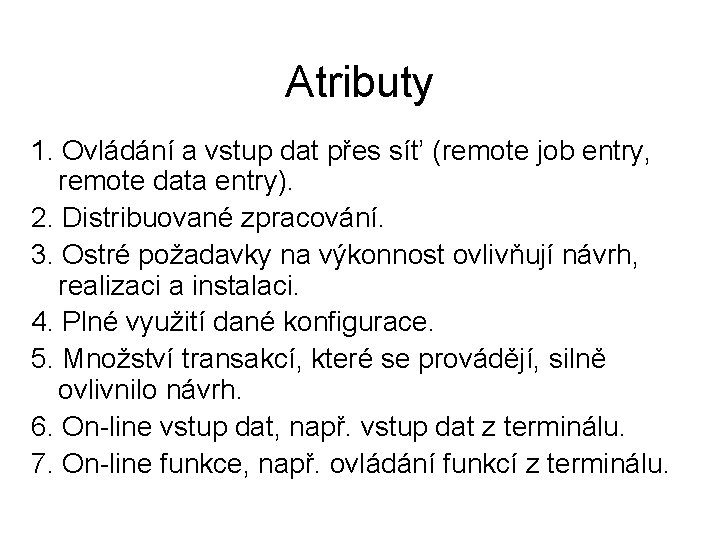 Atributy 1. Ovládání a vstup dat přes sít’ (remote job entry, remote data entry).