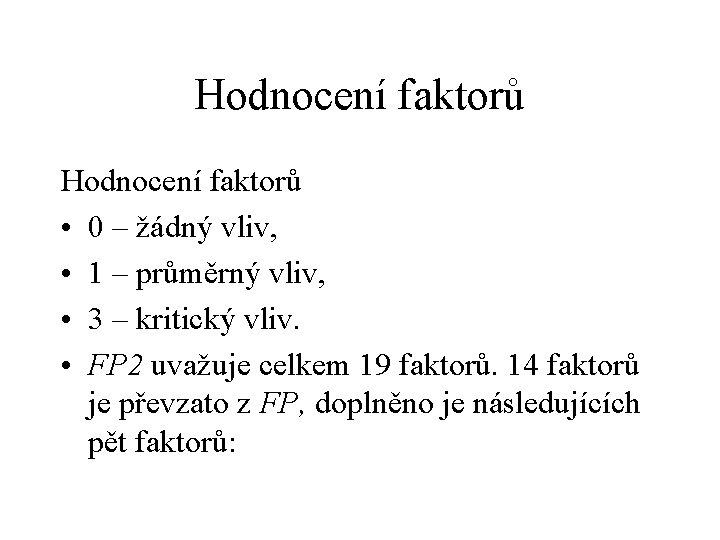 Hodnocení faktorů • 0 – žádný vliv, • 1 – průměrný vliv, • 3