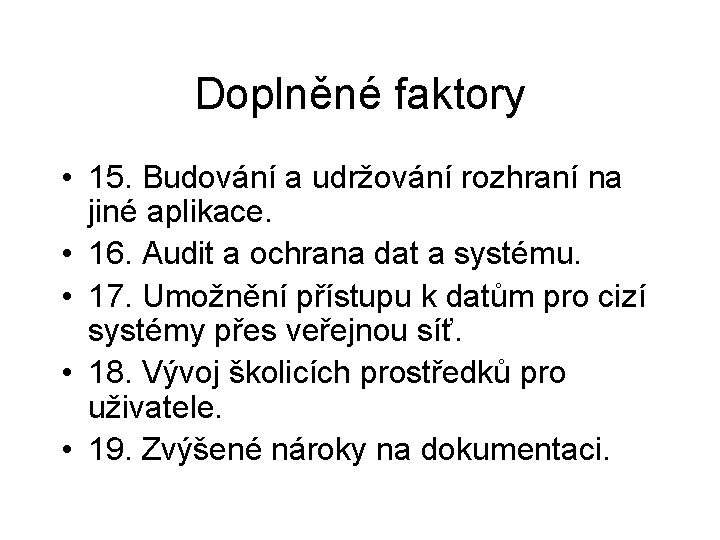 Doplněné faktory • 15. Budování a udržování rozhraní na jiné aplikace. • 16. Audit