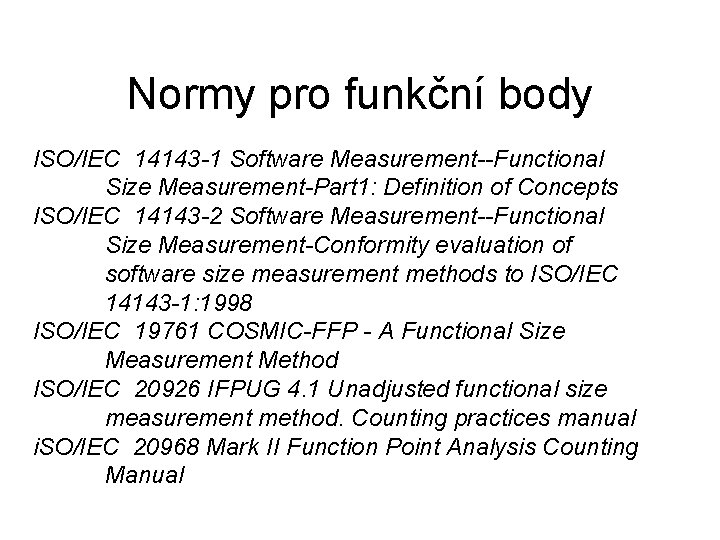 Normy pro funkční body ISO/IEC 14143 -1 Software Measurement--Functional Size Measurement-Part 1: Definition of