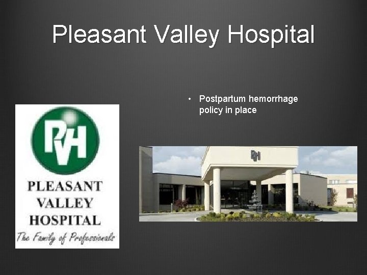 Pleasant Valley Hospital • Postpartum hemorrhage policy in place 