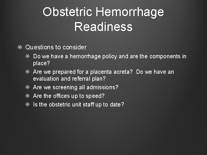 Obstetric Hemorrhage Readiness Questions to consider Do we have a hemorrhage policy and are